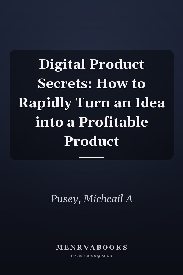 Digital Product Secrets: How to Rapidly Turn an Idea into a Profitable Product