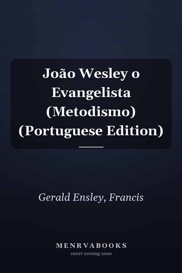 João Wesley o Evangelista (Metodismo) (Portuguese Edition)