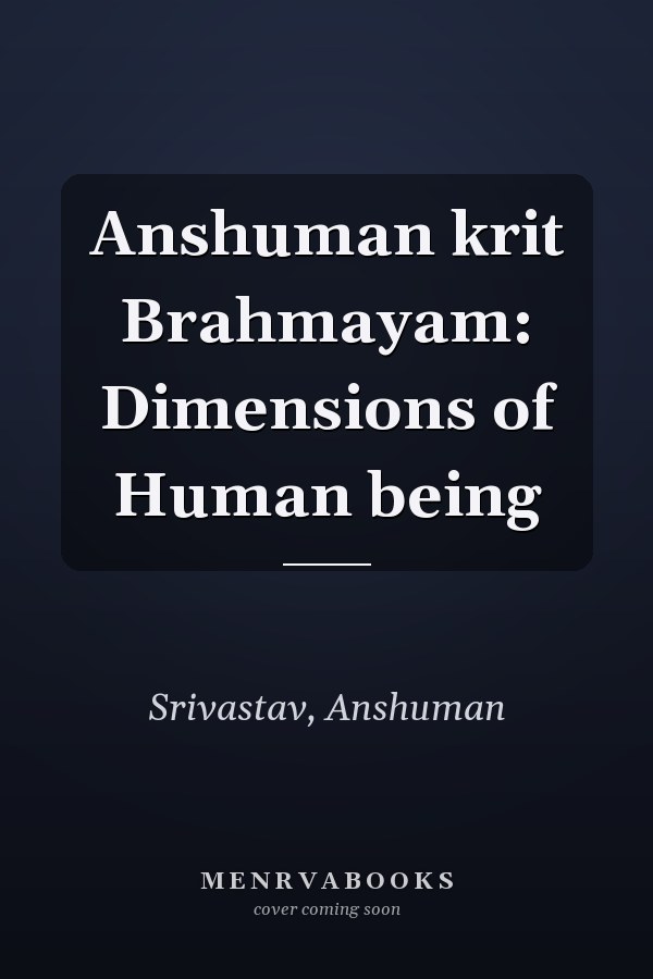 Anshuman krit Brahmayam: Dimensions of Human being