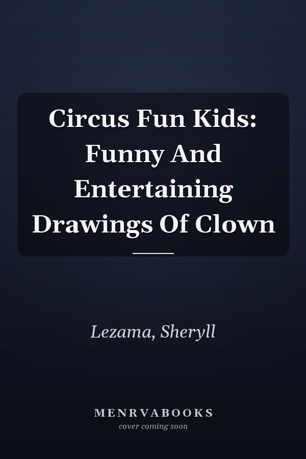 Circus Fun Kids: Funny And Entertaining Drawings Of Clown