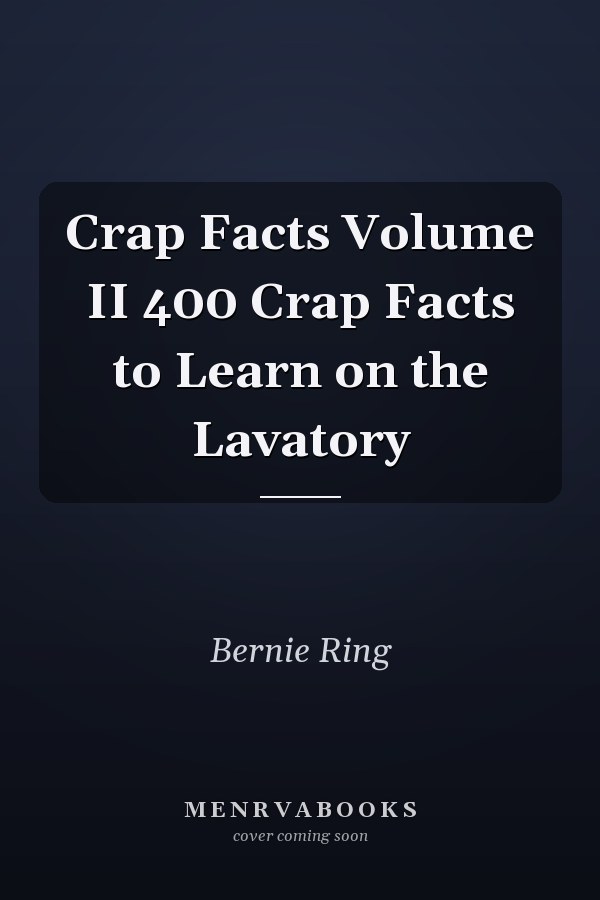 Crap Facts Volume II 400 Crap Facts to Learn on the Lavatory