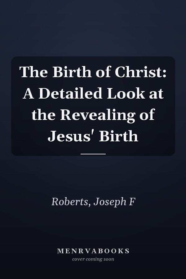 The Birth of Christ: A Detailed Look at the Revealing of Jesus' Birth