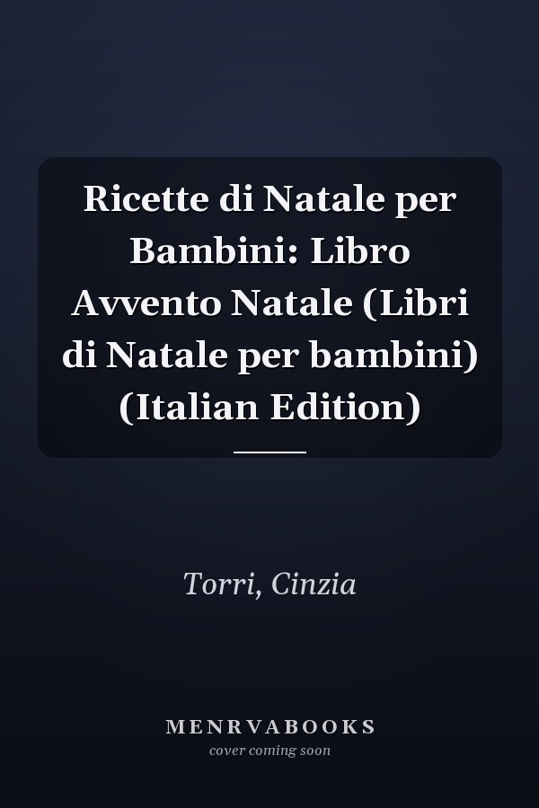 Ricette di Natale per Bambini: Libro Avvento Natale (Libri di Natale per bambini) (Italian Edition)
