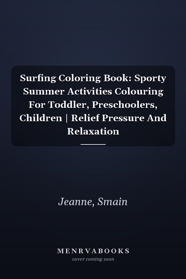Surfing Coloring Book: Sporty Summer Activities Colouring For Toddler, Preschoolers, Children | Relief Pressure And Relaxation