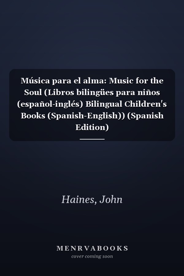Música para el alma: Music for the Soul (Libros bilingües para niños (español-inglés) Bilingual Children's Books (Spanish-English)) (Spanish Edition)