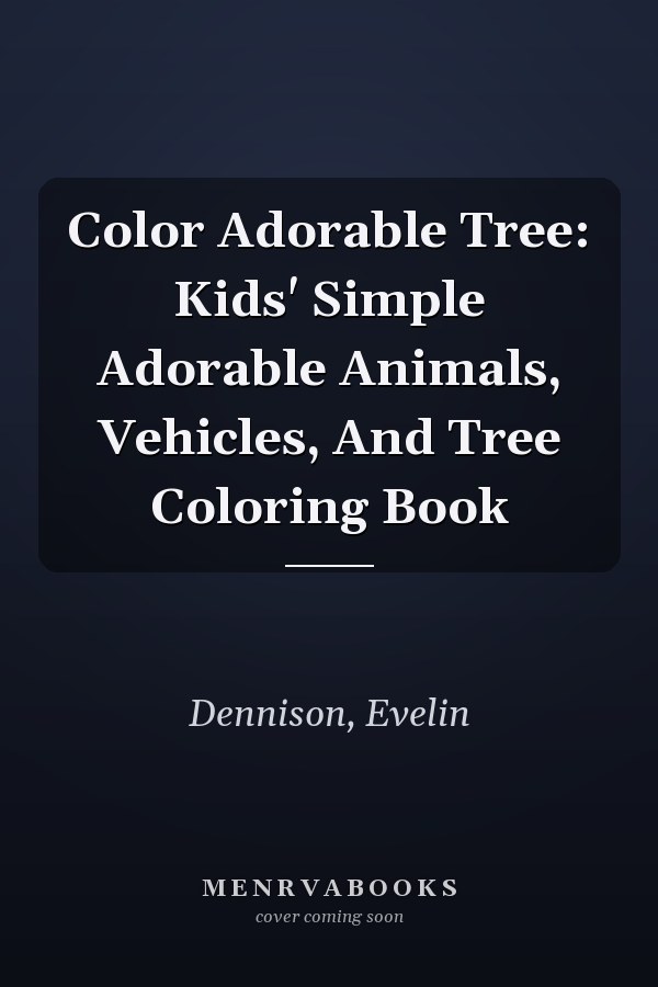 Color Adorable Tree: Kids' Simple Adorable Animals, Vehicles, And Tree Coloring Book