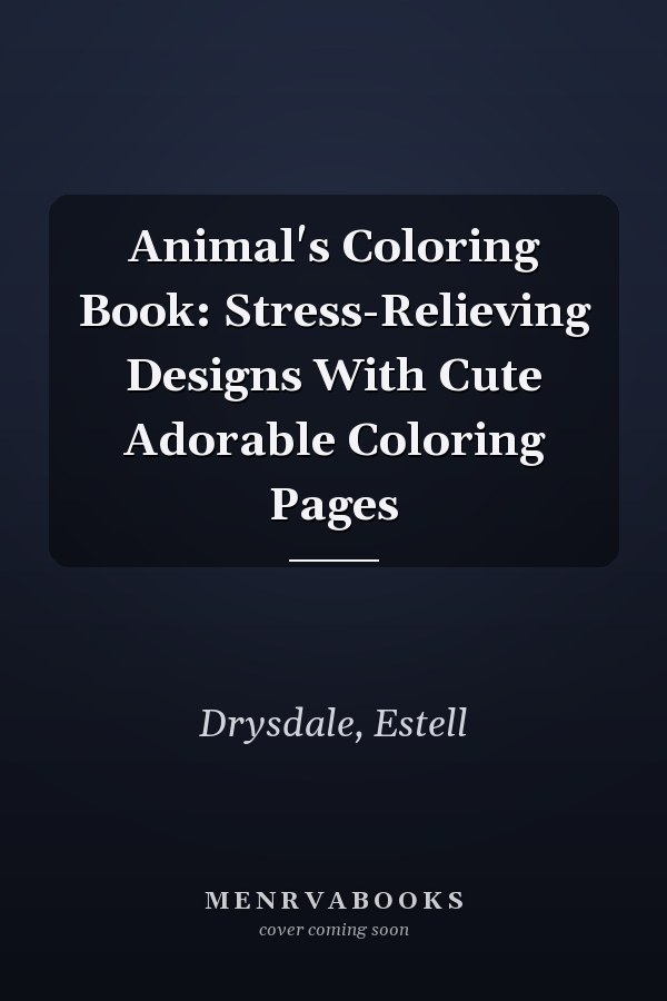 Animal's Coloring Book: Stress-Relieving Designs With Cute Adorable Coloring Pages