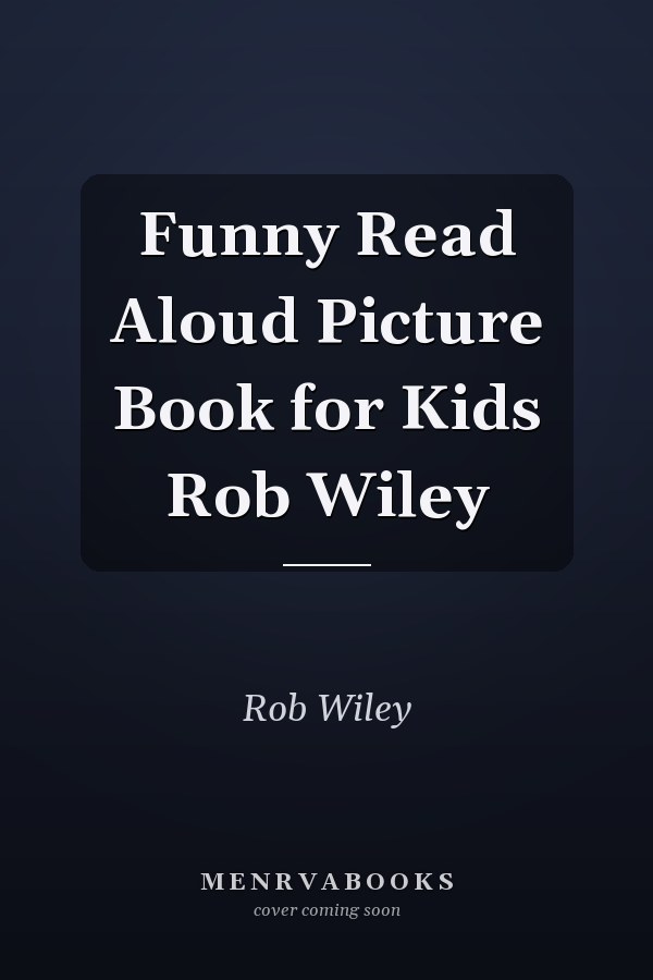 Funny Read Aloud Picture Book for Kids Rob Wiley
