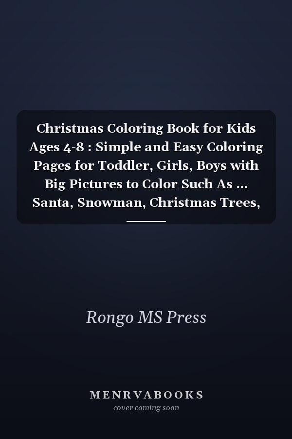 Christmas Coloring Book for Kids Ages 4-8 : Simple and Easy Coloring Pages for Toddler, Girls, Boys with Big Pictures to Color Such As ... Santa, Snowman, Christmas Trees, Reindeer Rudolf, ... and Many More! (Christmas Gifts for Kids)