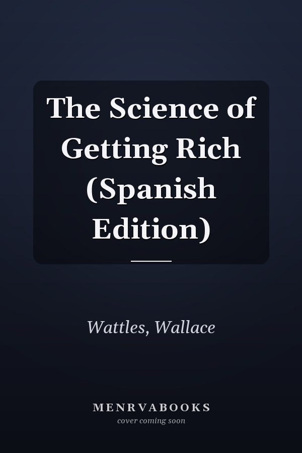 The Science of Getting Rich (Spanish Edition)