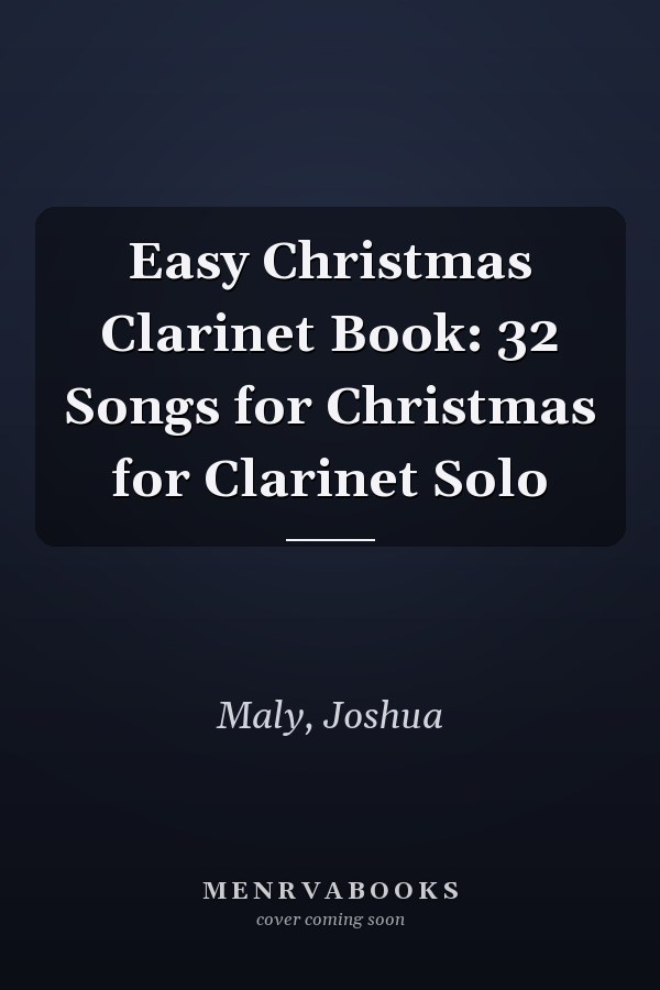 Easy Christmas Clarinet Book: 32 Songs for Christmas for Clarinet Solo