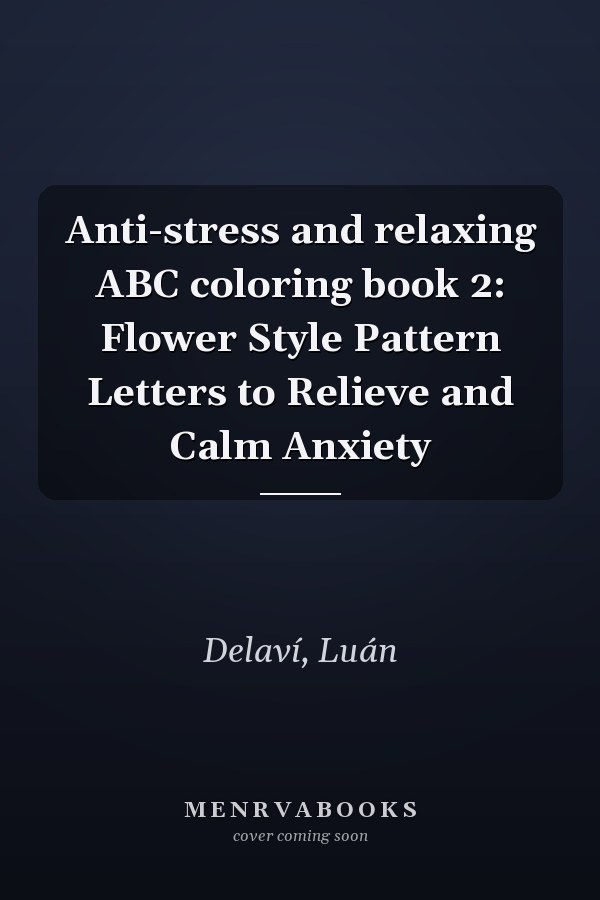 Anti-stress and relaxing ABC coloring book 2: Flower Style Pattern Letters to Relieve and Calm Anxiety