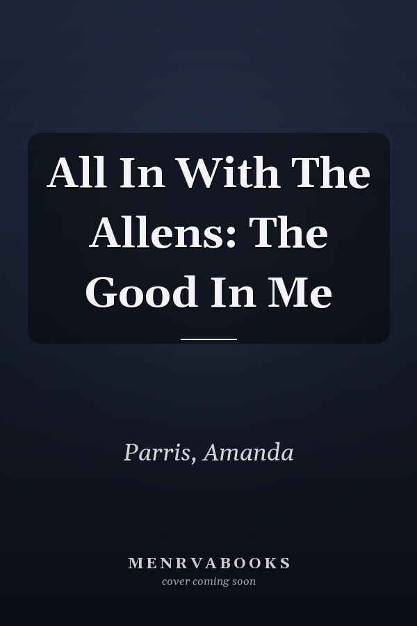All In With The Allens: The Good In Me
