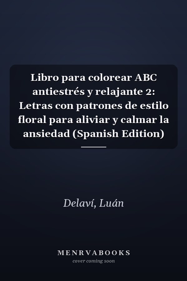 Libro para colorear ABC antiestrés y relajante 2: Letras con patrones de estilo floral para aliviar y calmar la ansiedad (Spanish Edition)