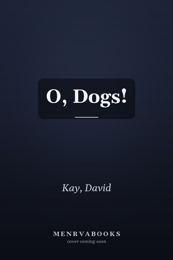 O, Dogs!