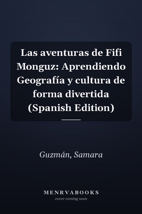 Las aventuras de Fifi Monguz: Aprendiendo Geografía y cultura de forma divertida (Spanish Edition)