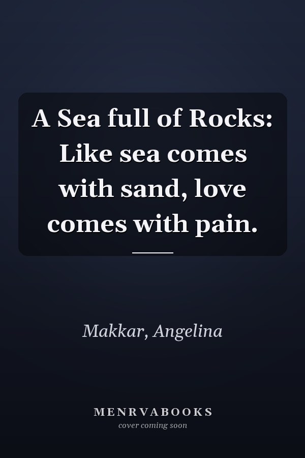 A Sea full of Rocks: Like sea comes with sand, love comes with pain.