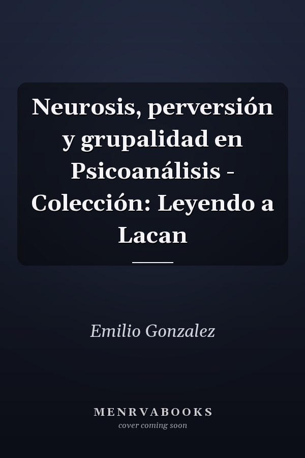 Neurosis, perversión y grupalidad en Psicoanálisis - Colección: Leyendo a Lacan
