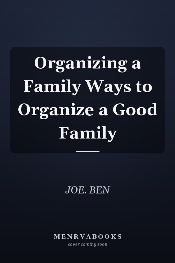 Organizing a Family Ways to Organize a Good Family