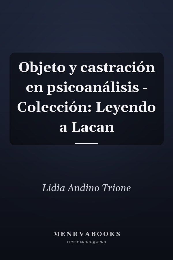 Objeto y castración en psicoanálisis - Colección: Leyendo a Lacan