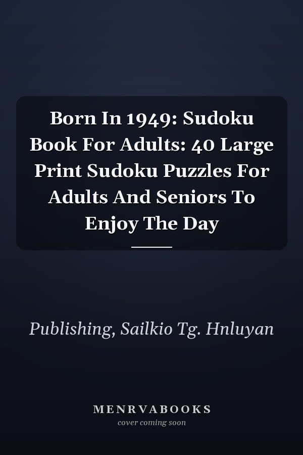 Born In 1949: Sudoku Book For Adults: 40 Large Print Sudoku Puzzles For Adults And Seniors To Enjoy The Day