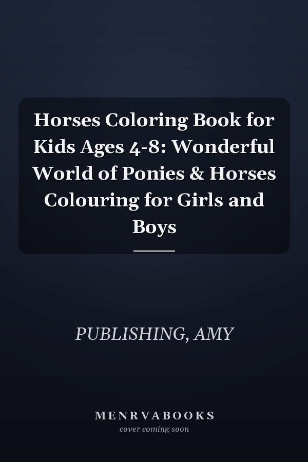 Horses Coloring Book for Kids Ages 4-8: Wonderful World of Ponies & Horses Colouring for Girls and Boys