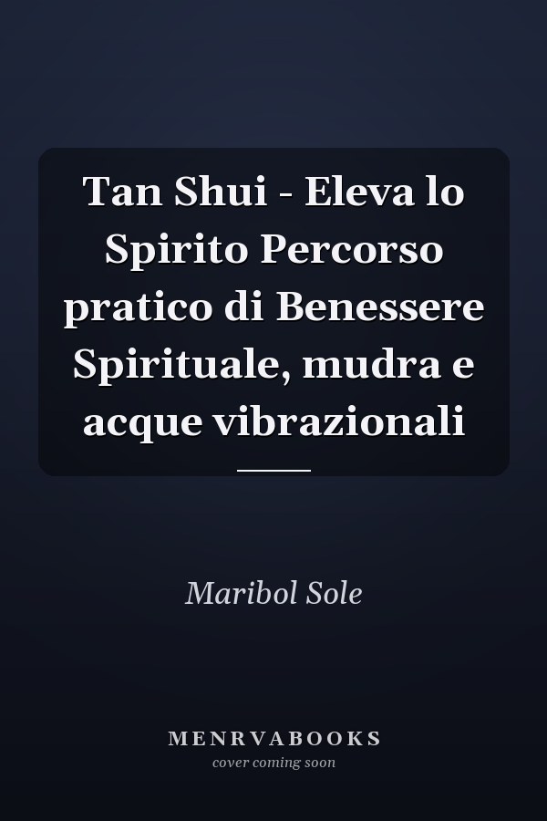 Tan Shui - Eleva lo Spirito Percorso pratico di Benessere Spirituale, mudra e acque vibrazionali