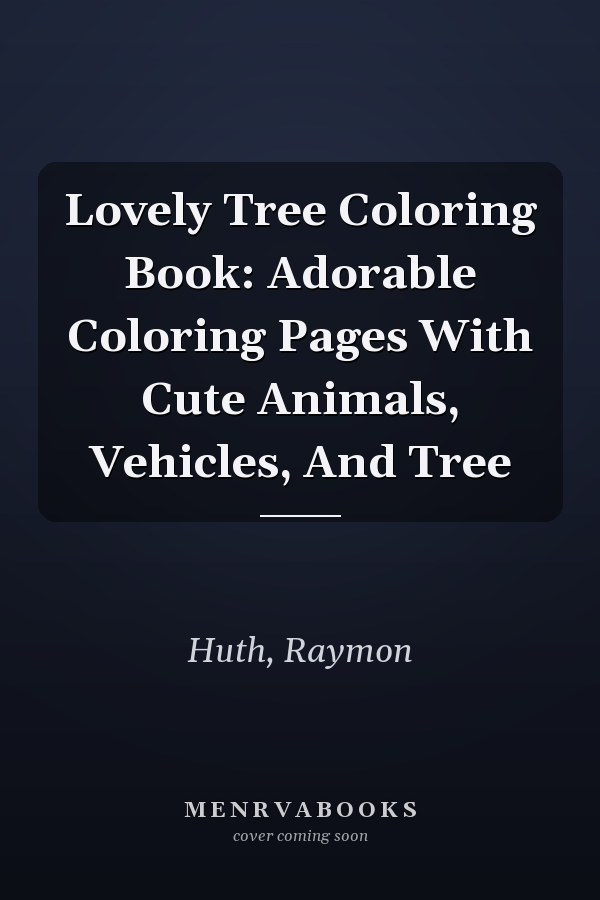 Lovely Tree Coloring Book: Adorable Coloring Pages With Cute Animals, Vehicles, And Tree