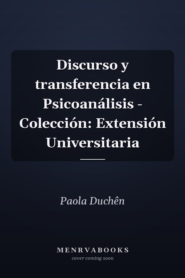 Discurso y transferencia en Psicoanálisis - Colección: Extensión Universitaria