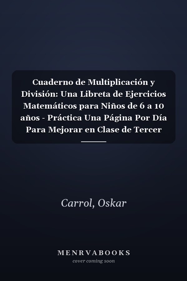 Cuaderno de Multiplicación y División: Una Libreta de Ejercicios Matemáticos para Niños de 6 a 10 años - Práctica Una Página Por Día Para Mejorar en Clase de Tercer Grado (Spanish Edition)