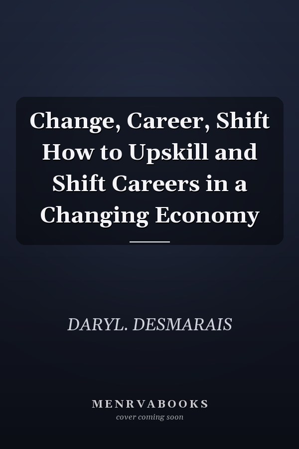 Change, Career, Shift How to Upskill and Shift Careers in a Changing Economy