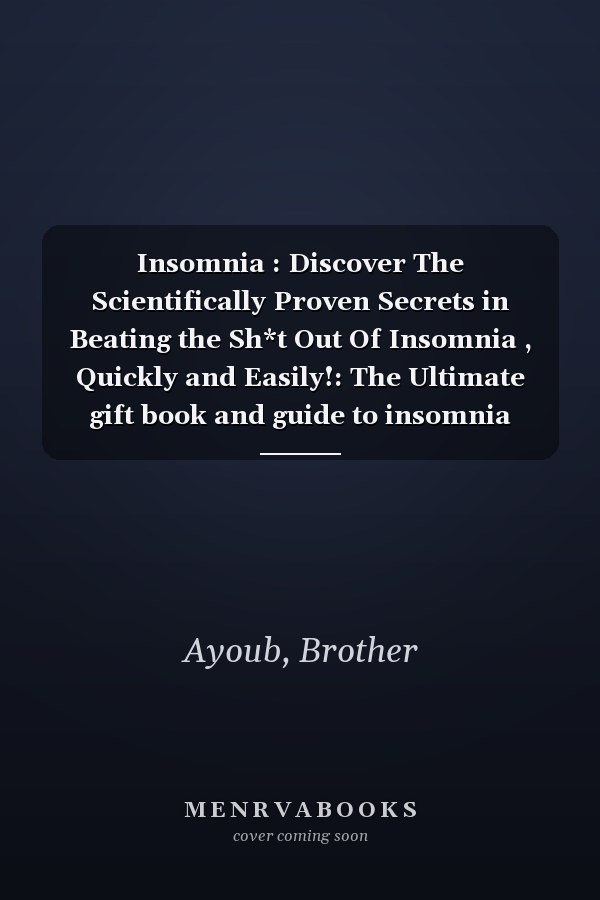 Insomnia : Discover The Scientifically Proven Secrets in Beating the Sh*t Out Of Insomnia , Quickly and Easily!: The Ultimate gift book and guide to insomnia relief and getting back your health