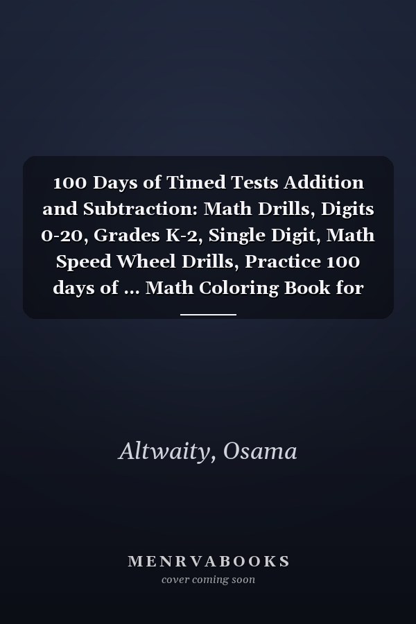 100 Days of Timed Tests Addition and Subtraction: Math Drills, Digits 0-20, Grades K-2, Single Digit, Math Speed Wheel Drills, Practice 100 days of ... Math Coloring Book for Kids, Ages 5 to 8.