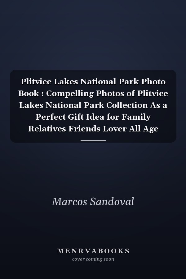 Plitvice Lakes National Park Photo Book : Compelling Photos of Plitvice Lakes National Park Collection As a Perfect Gift Idea for Family Relatives Friends Lover All Age