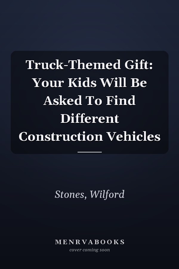 Truck-Themed Gift: Your Kids Will Be Asked To Find Different Construction Vehicles