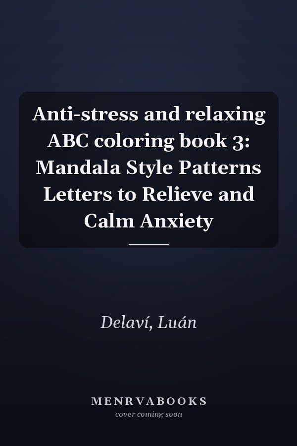 Anti-stress and relaxing ABC coloring book 3: Mandala Style Patterns Letters to Relieve and Calm Anxiety