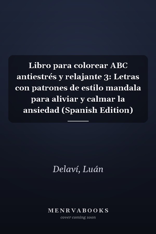 Libro para colorear ABC antiestrés y relajante 3: Letras con patrones de estilo mandala para aliviar y calmar la ansiedad (Spanish Edition)