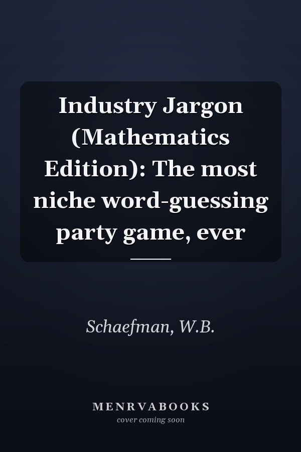 Industry Jargon (Mathematics Edition): The most niche word-guessing party game, ever