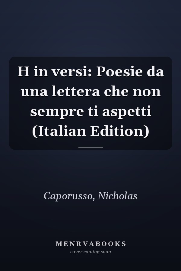 H in versi: Poesie da una lettera che non sempre ti aspetti (Italian Edition)