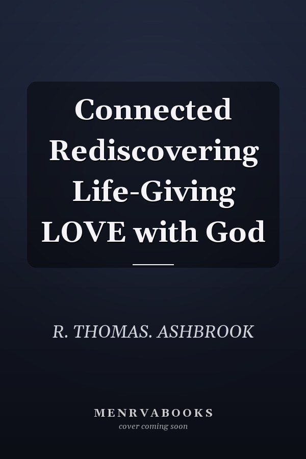 Connected Rediscovering Life-Giving LOVE with God