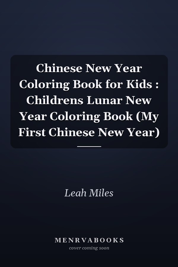 Chinese New Year Coloring Book for Kids : Childrens Lunar New Year Coloring Book (My First Chinese New Year)