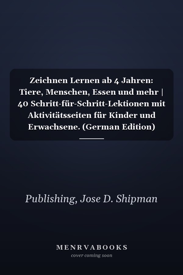 Zeichnen Lernen ab 4 Jahren: Tiere, Menschen, Essen und mehr | 40 Schritt-für-Schritt-Lektionen mit Aktivitätsseiten für Kinder und Erwachsene. (German Edition)