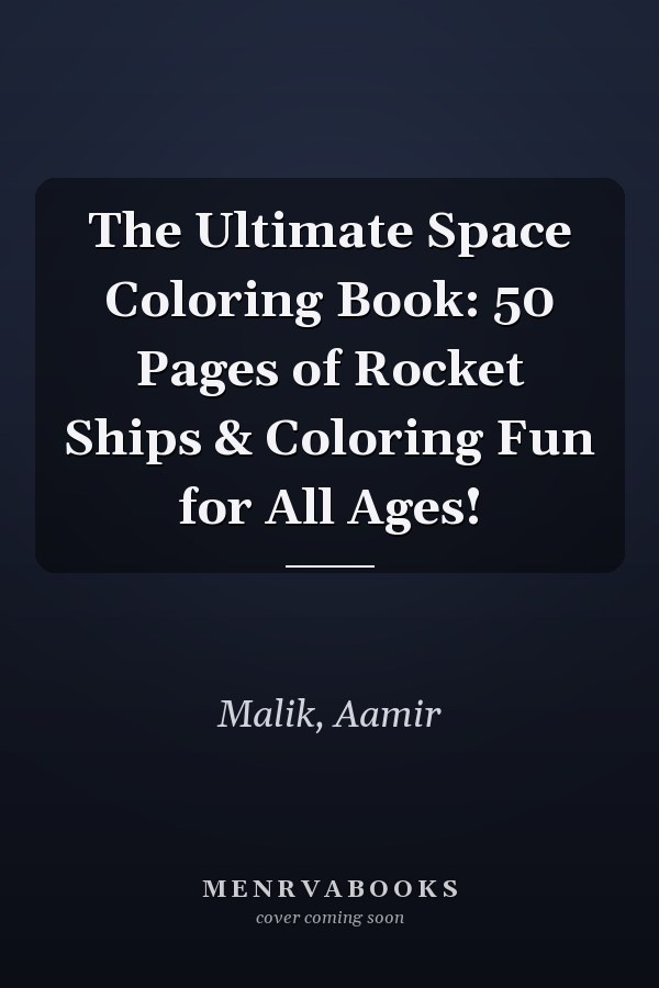 The Ultimate Space Coloring Book: 50 Pages of Rocket Ships & Coloring Fun for All Ages!