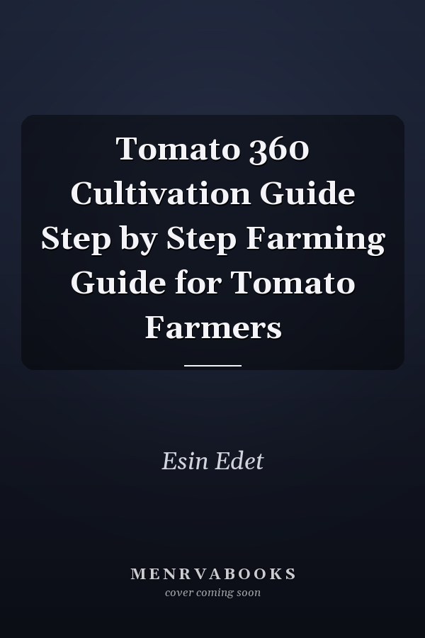 Tomato 360 Cultivation Guide Step by Step Farming Guide for Tomato Farmers