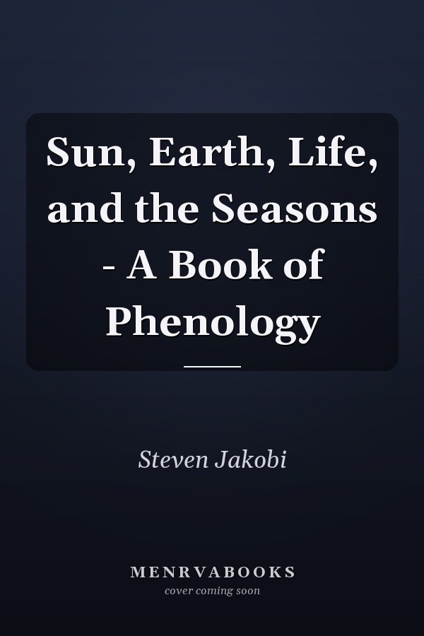 Sun, Earth, Life, and the Seasons - A Book of Phenology