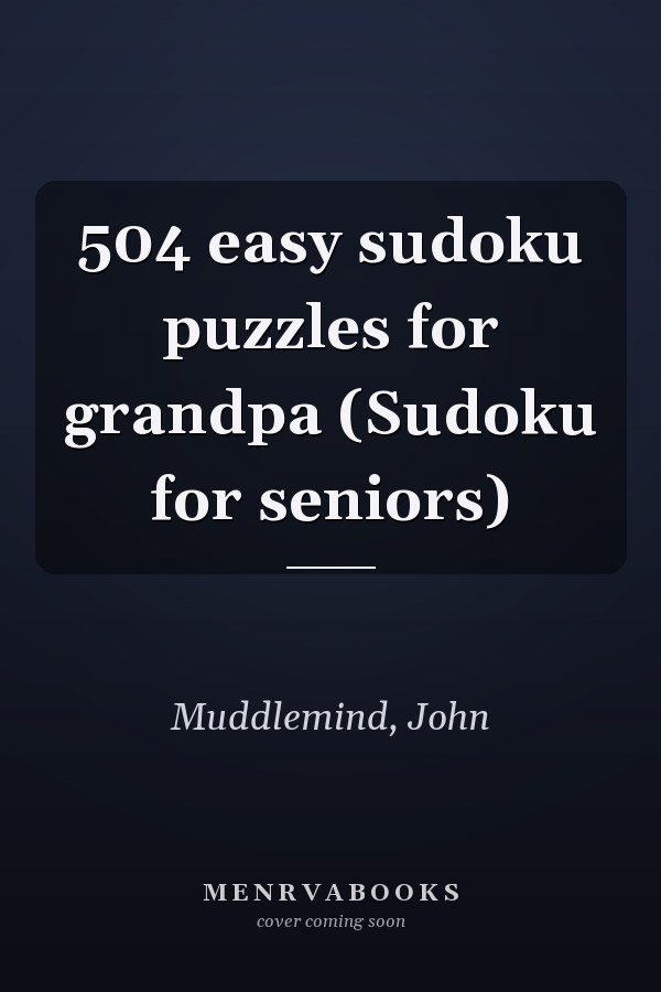 504 easy sudoku puzzles for grandpa (Sudoku for seniors)