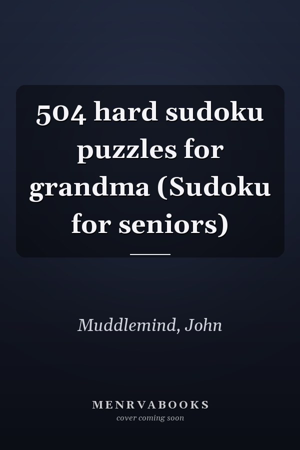 504 hard sudoku puzzles for grandma (Sudoku for seniors)