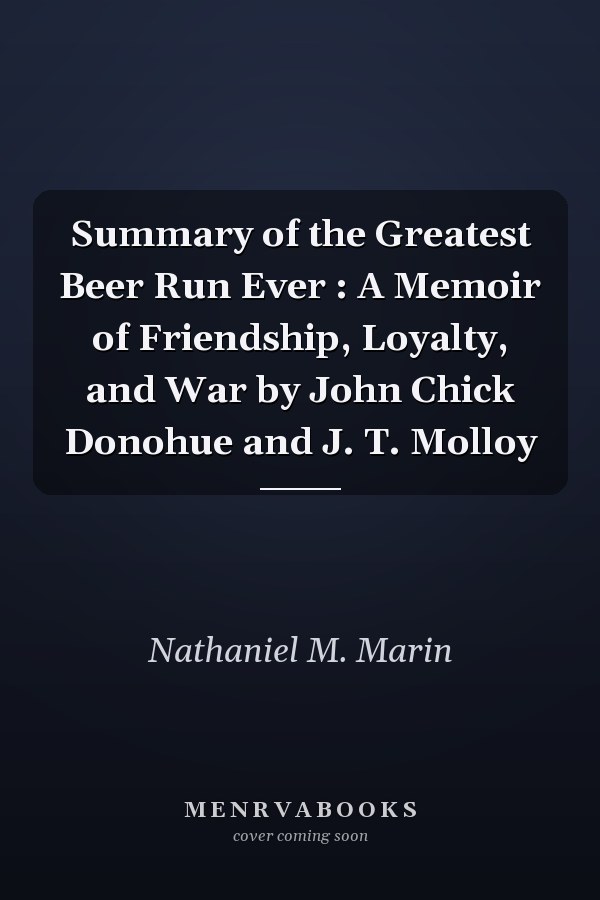 Summary of the Greatest Beer Run Ever : A Memoir of Friendship, Loyalty, and War by John Chick Donohue and J. T. Molloy