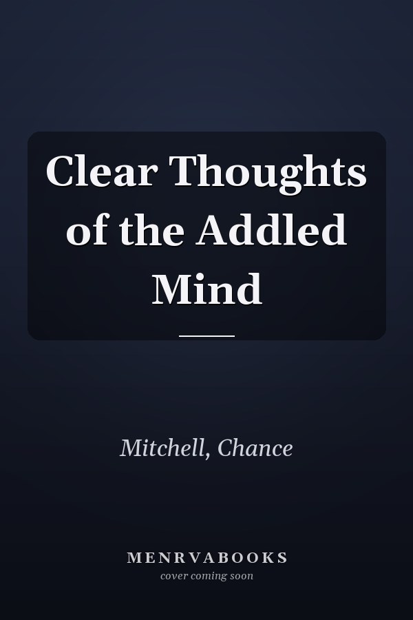 Clear Thoughts of the Addled Mind