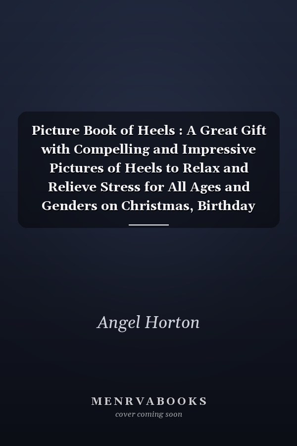 Picture Book of Heels : A Great Gift with Compelling and Impressive Pictures of Heels to Relax and Relieve Stress for All Ages and Genders on Christmas, Birthday